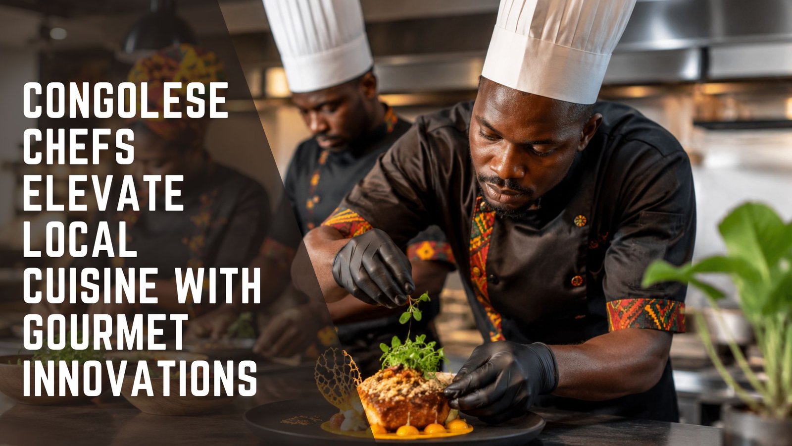 Congolese Chefs Elevate Local Cuisine