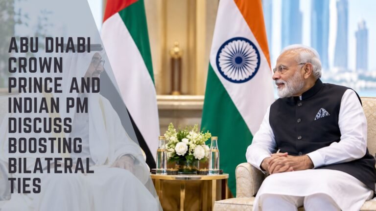 Abu Dhabi Crown Prince and Indian PM Bilateral Ties